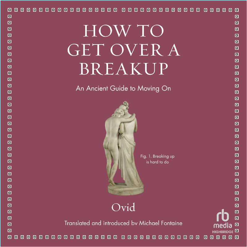How To Get Over A Breakup An Ancient Guide To Moving On (Ovid)