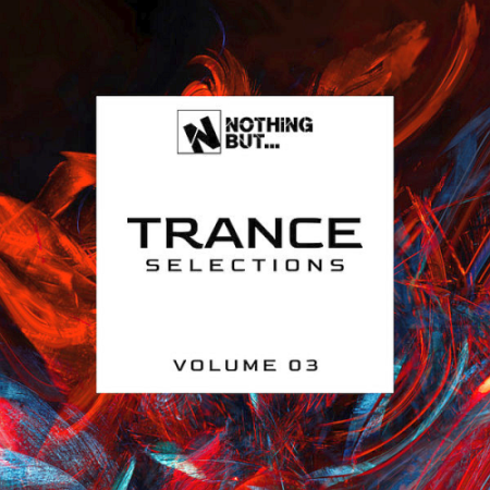 VA - Nothing But... Trance Selections Vol. 01, 03 (2021)