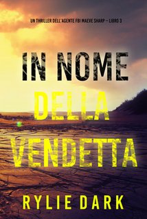 Rylie Dark - In nome della vendetta. Un thriller dell’agente FBI Maeve Vol. 3 (2024)