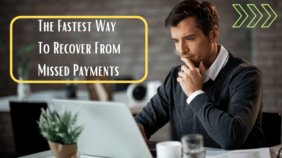 The Fastest Way To Recover From Missed Payments