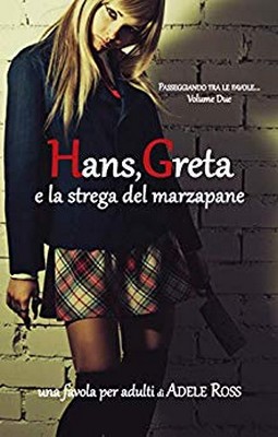Adele Ross - Passeggiando tra le favole Vol. 2. Hans, Greta e la strega del marzapane (2019)