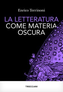 Enrico Terrinoni - La letteratura come materia oscura (2024)