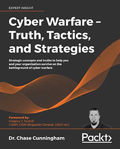 Cyber Warfare - Truth, Tactics, and Strategies: Strategic concepts and truths to help you and your organization survive..