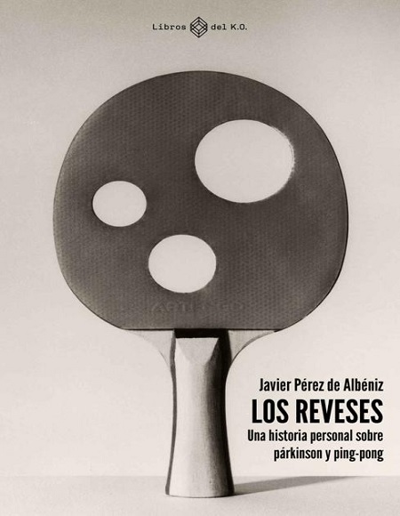 Los reveses. Una historia personal sobre párkinson y ping-pong - Javier Pérez de Albéniz (Multiformato) [VS]