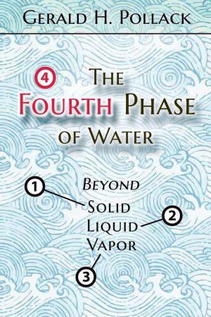 The Fourth Phase of Water: Beyond Solid, Liquid, and Vapor The Fourth Phase of Water: Beyond Solid, Liquid, and Vapor