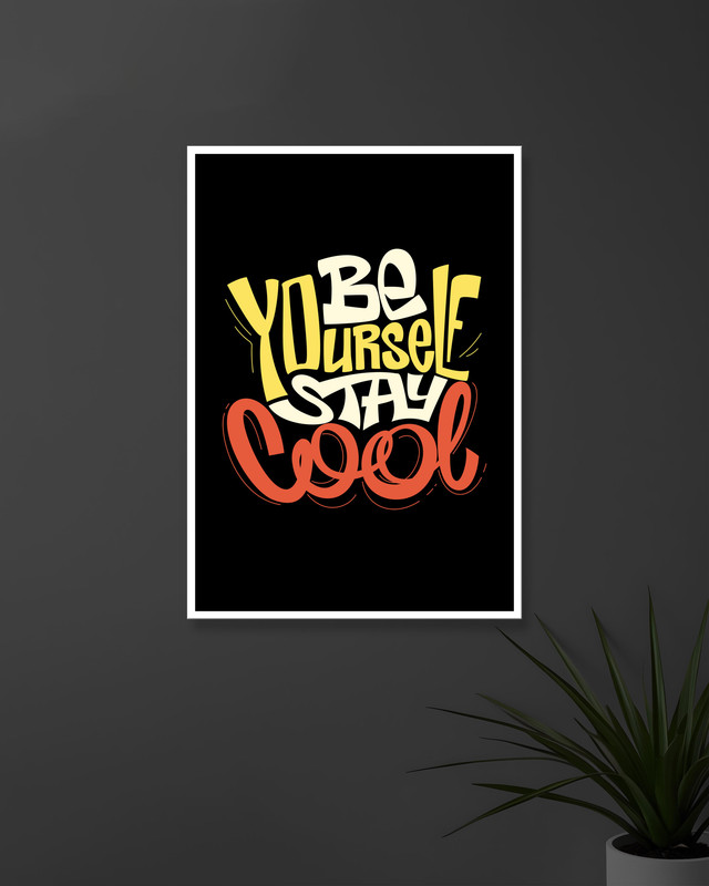 Be Yourself Stay Cool | Typography | Quotes Posters