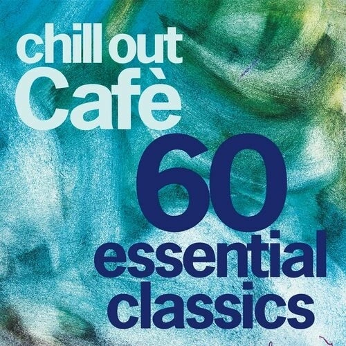 VA - Chill Out Cafe 60 Essentials Classics (25 Years Celebration) (2024) FLAC