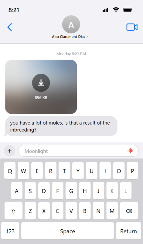 An image containing a coded iOS-style text message. It says that the time is 8:21 and shows a text from a contact called Alex Claremont-Diaz. It has an image and a text message from around Monday 8:21 PM. Alex: you have a lot of moles, is that a result of the inbreeding?