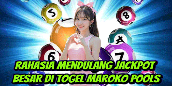 Rahasia Mendulang Jackpot Besar Di Togel Maroko Pools