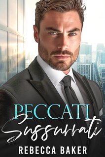 Rebecca Baker - Un bebè segreto dal capo Vol. 1. Peccati Sussurrati (2024)
