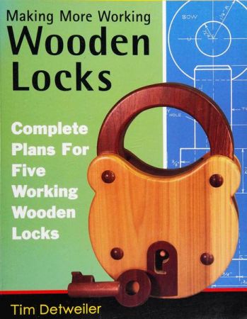 More Working Wooden Locks: Complete Plans for Five Working Wooden Locks