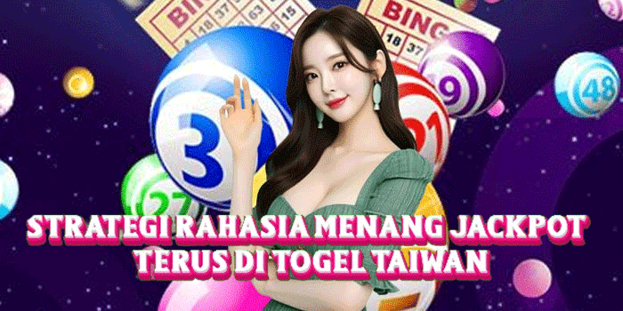Strategi Rahasia Menang Jackpot Terus Di Togel Taiwan