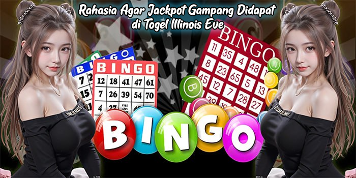 Rahasia Agar Jackpot Gampang Didapat di Togel Illinois Eve