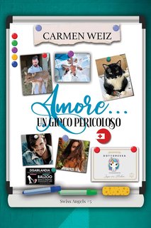 Carmen Weiz - Serie Swiss Angels Vol. 5. Amore... un gioco pericoloso (2024)