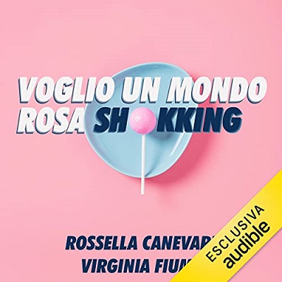Rossella Canevari; Virginia Fiume - Voglio un mondo rosa shokking (2021) (mp3 - 128 kbps) | 366,7 Mb