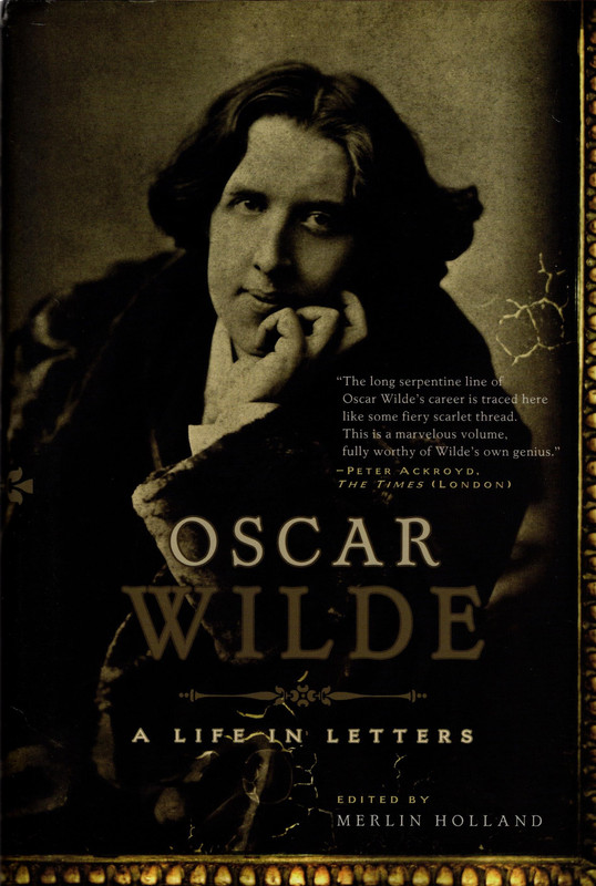 Oscar Wilde: A Life in Letters