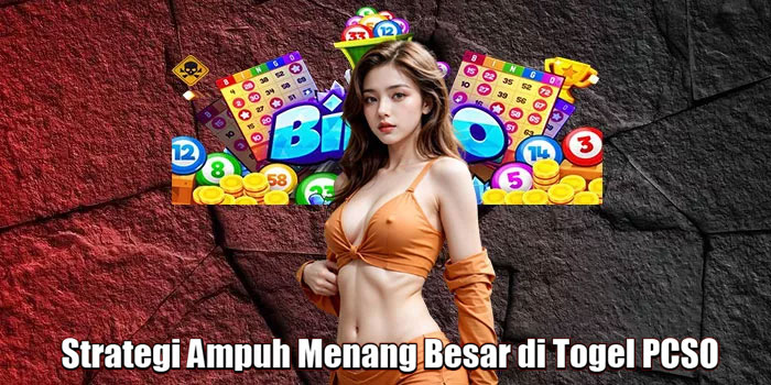 Strategi Ampuh Menang Besar di Togel PCSO