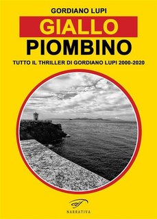 Gordiano Lupi - Giallo Piombino. Tutto il thriller di Gordiano Lupi 2000-2020 (2023)