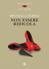 Brunella Schisa – Non essere ridicola (2019)
