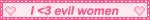 i love evil women