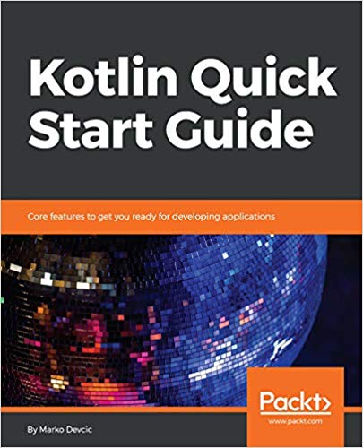 Kotlin Quick Start Guide: Core features to get you ready for developing applications Kotlin Quick Start Guide: Core features to get you ready for developing applications