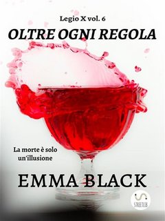 Emma Black - Oltre ogni regola. Legio X vol. 6 (2020)