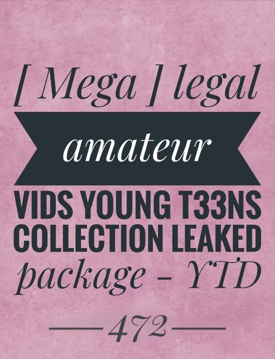 [ Mega ] legal amateur vids t33ns collection leaked package - tlp472