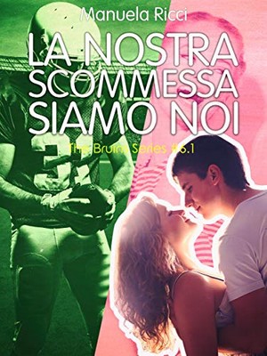 Manuela Ricci -The Bruins series Vol. 6.1. La nostra scommessa siamo noi (2019)
