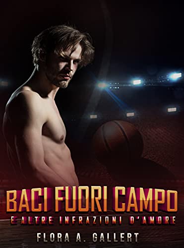 Flora A. Gallert - Baci fuori campo. E altre infrazioni d'amore (2021)