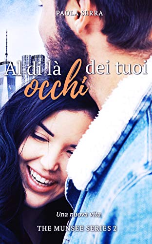 Paola Serra – Al di là dei tuoi occhi. Una nuova vita (The Munsee Series Vol. 2) (2020)