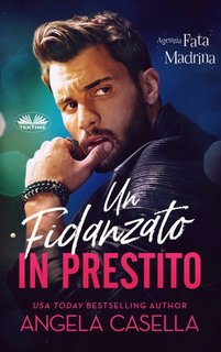 Angela Casella - Agenzia Fata Madrina Vol. 1. Un fidanzato in prestito (2023)