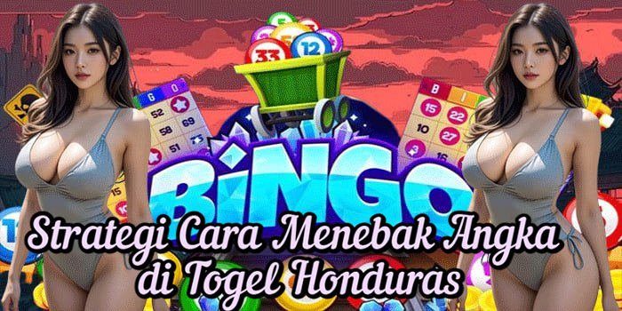Strategi Cara Menebak Angka di Togel Honduras