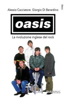 Alessio Cacciatore, Giorgio Di Berardino - Oasis. La rivoluzione inglese del rock (2024)