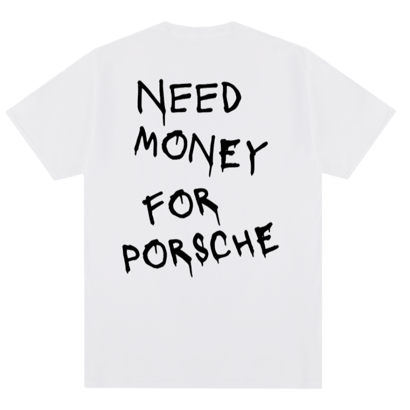 need money for porsche tee