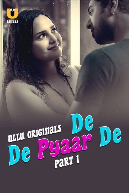 De De Pyaar De Part-1 (2025) S01 Ullu Hindi Originals Web Series HDRip x264 AAC 1080p 720p Download