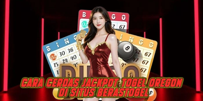 Cara Cerdas Jackpot Togel Oregon di Situs Berastogel