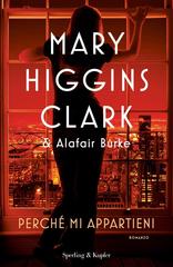 Mary Higgins Clark, Alafair Burke – Perché mi appartieni (2021)