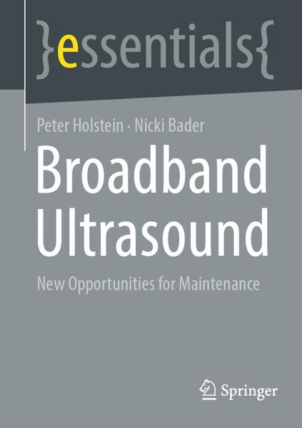 Broadband Ultrasound New Opportunities For Maintenance (Peter Holstein, Nicki Bader) Broadband Ultrasound New Opportunities For Maintenance (Peter Holstein, Nicki Bader)