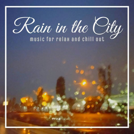 b9313f2b f03a 49b9 a57f 557363f26ca4 - VA - Rain in Tne City (Music for Relax and Chill Out) (2021)