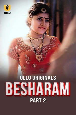 Besharam (2025) Hindi Season 01 Part 02 | WEB-DL | 1080p | 720p | 480p | ULLU WEB Series | Download | Watch Online