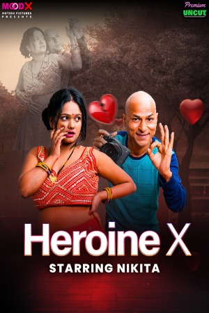 Heroine X (2025) Hindi MoodX Short Films | 1080p | 720p | 480p | WEB-DL | Download | Watch Online