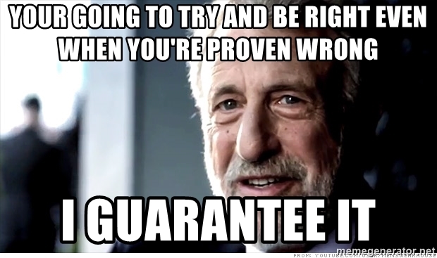 your-going-to-try-and-be-right-even-when-youre-proven-wrong-i-gu.jpg