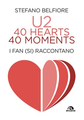 Stefano Belfiore - U2. 40 hearts 40 moments. I fan (si) raccontano (2026)
