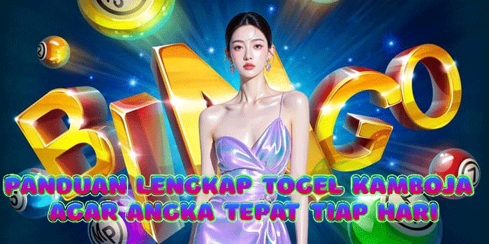 Panduan Lengkap Togel Kamboja Agar Angka Tepat Tiap Hari