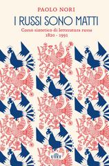 Paolo Nori – I russi sono matti. Corso sintetico di letteratura russa 1820 – 1991 (2019)