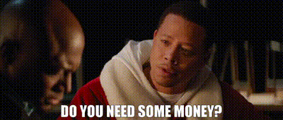 do-you-need-some-money.gif