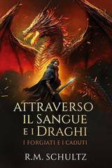 R.M. Schultz – I Forgiati e i Caduti Vol. 1. Attraverso il Sangue e i Draghi (2026)