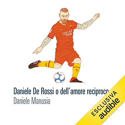 Daniele Manusia - Daniele De Rossi o dell'amore reciproco (2022) (mp3 - 128 kbps)