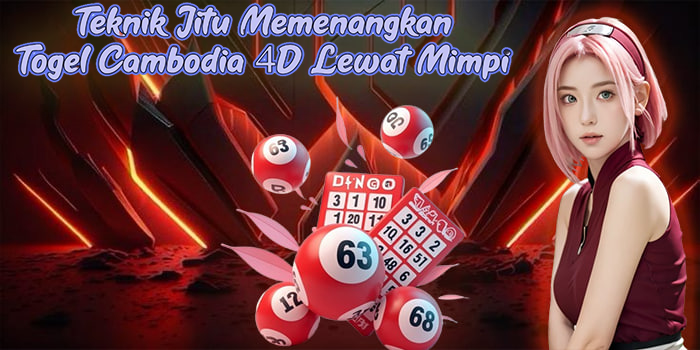 Teknik Jitu Memenangkan Togel Cambodia 4D Lewat Mimpi
