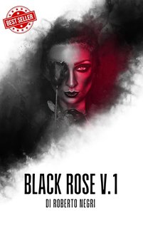 Roberto Negri - Black Rose Vol. 1. L'Ombra del Destino (2024)